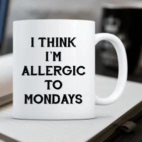 Allergic To Mondays Mug