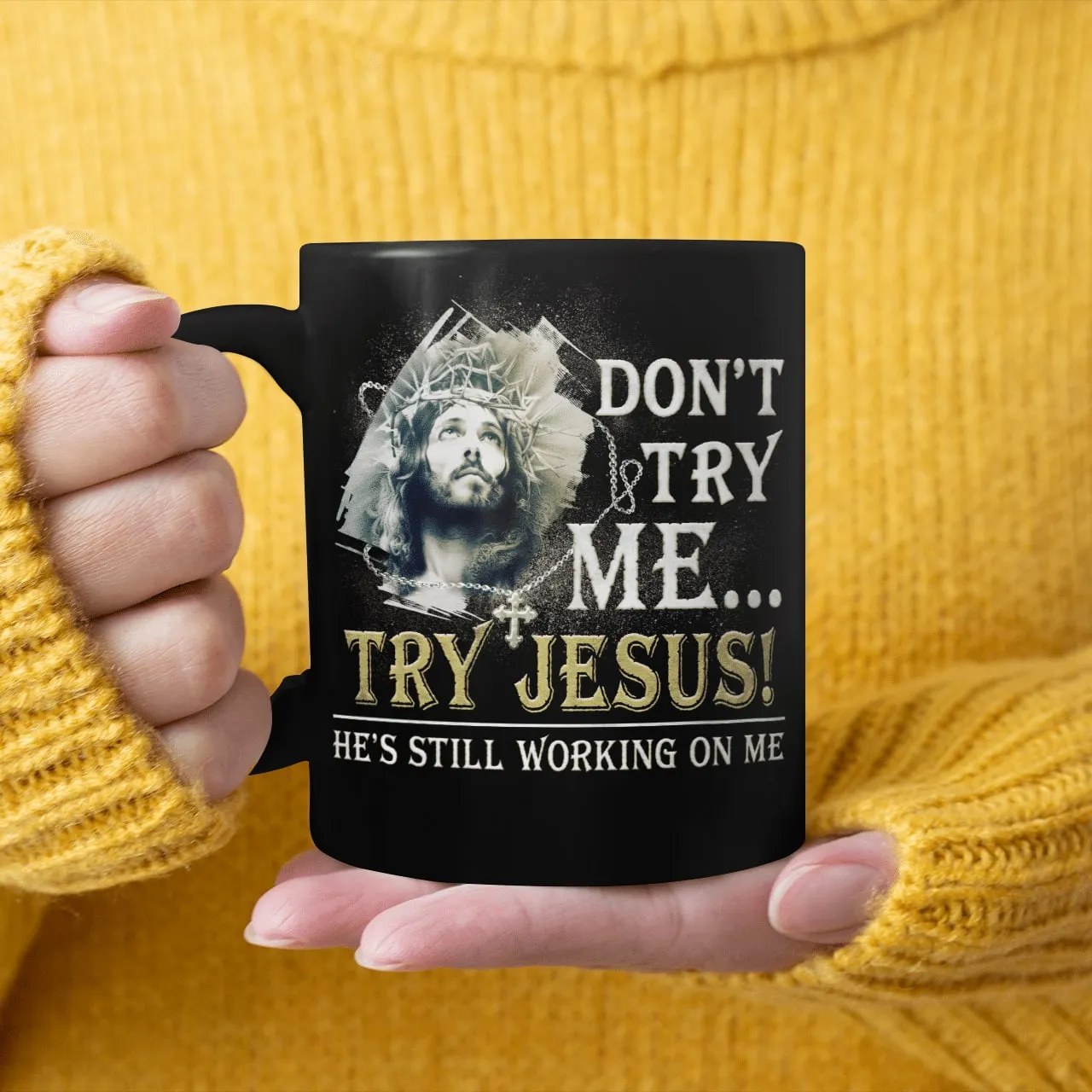 Don't Try Me Try Jesus He's Still Working On Me, God Mug, Jesus Mug, Faith Mug