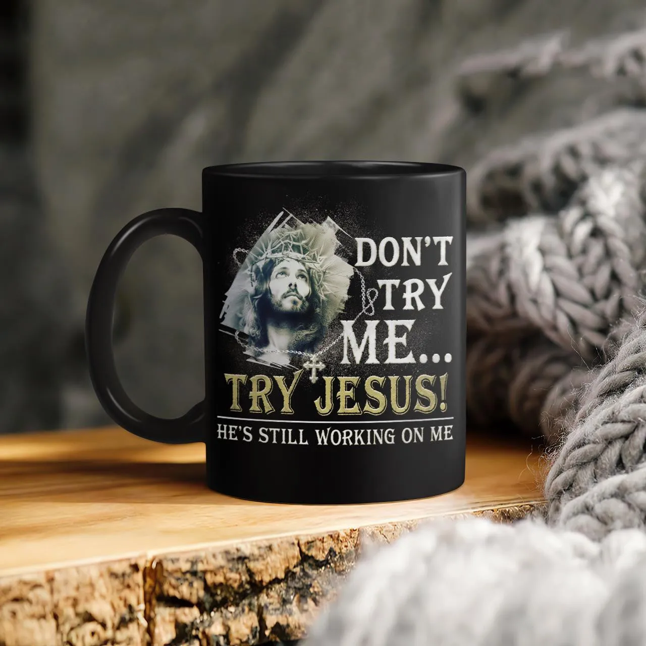 Don't Try Me Try Jesus He's Still Working On Me, God Mug, Jesus Mug, Faith Mug