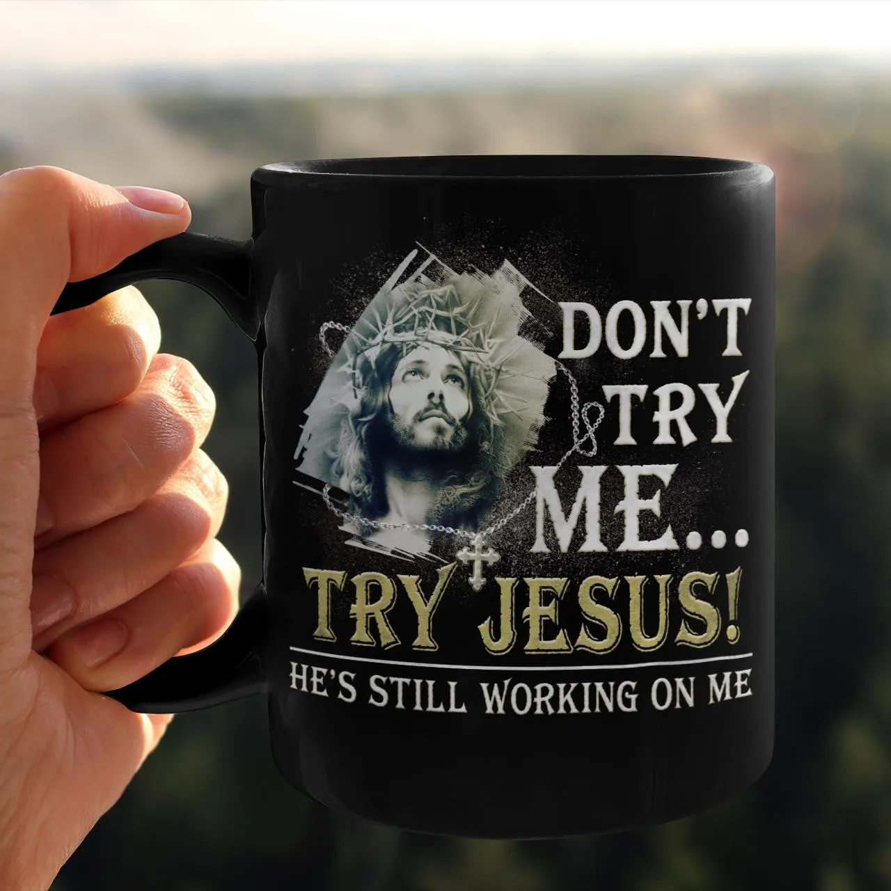 Don't Try Me Try Jesus He's Still Working On Me, God Mug, Jesus Mug, Faith Mug