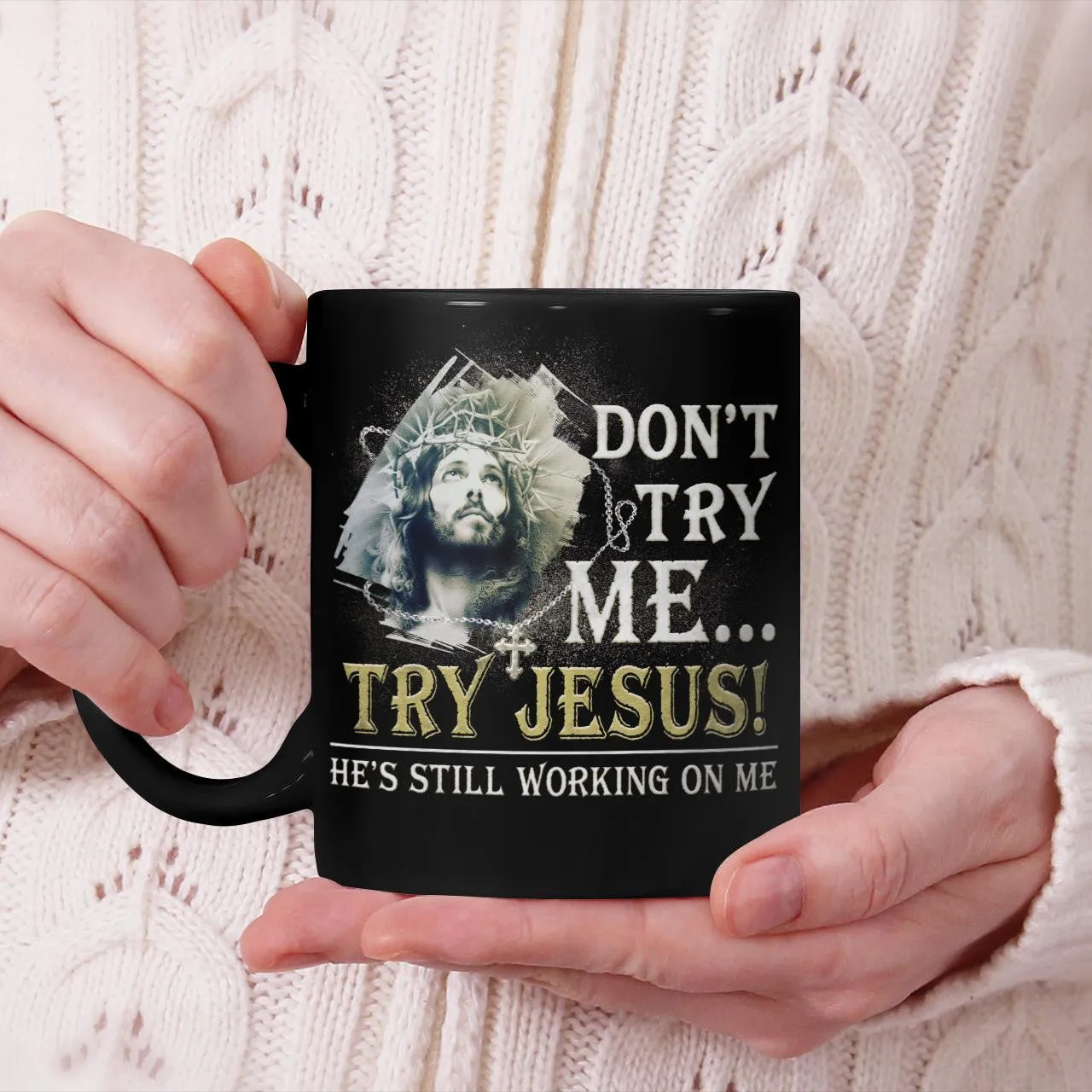 Don't Try Me Try Jesus He's Still Working On Me, God Mug, Jesus Mug, Faith Mug